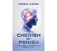 Cherish or Perish: Fortalece Tu Intelecto O Piérdelo Todo