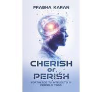 Cherish or Perish: Fortalece Tu Intelecto O Piérdelo Todo