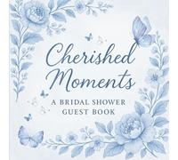 Cherished Moments A Bridal Shower Guest Book: A Beautifully Designed Keepsake Journal for Capturing Messages, Memories, and Wedding Well-Wishes