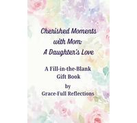 Cherished Moments with Mom: A Daughter’s Love: A Fill-in-the-Blank Gift Book
