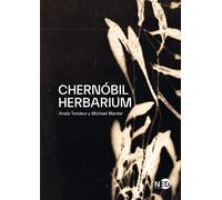 Chernóbil Herbarium / The Chernobyl Herbarium: Fragmentos De Una Conciencia Explotada: Como el desastre nuclear altero las plantas, los cuerpos y la conciencia del hombre: 000903