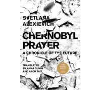 Chernobyl Prayer: A Chronicle of the Future