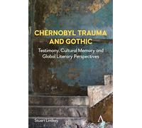Chernobyl Trauma and Gothic: Testimony, Cultural Memory and Global Literary Perspectives: 1