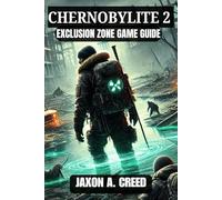 CHERNOBYLITE 2 EXCLUSION ZONE GAME GUIDE: Complete Walkthrough To Tactics, Exploration, And Crafting Mastery