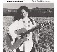 Cherokee Rose To All the Wild Horses (CD) Album
