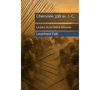 Chéronée 338 av. J.-C.: Le jour où la Grèce bascula