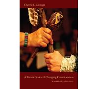 Cherríe Moraga A Xicana Codex of Changing Consciousness (Tascabile)