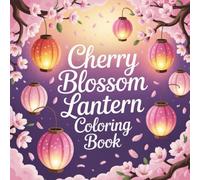 Cherry Blossom Lantern Coloring Book: cherry blossom coloring book for adults, floral lanterns coloring book, japanese garden coloring book, relaxing ... book, peaceful night lantern coloring book