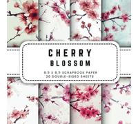 Cherry Blossom Scrapbook Paper: 20 Floral Patterns Double-sided Decorative Craft Paper, 8.5 x 8.5 (21.59 x 21.59 cm) Perfect for Junk Journaling, Crafting, Origami, Wrapping And More.
