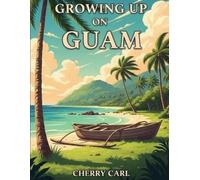 Cherry Carl Growing Up on Guam (Tascabile)