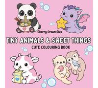 Cherry cream Club: Tiny Animals & Sweet Things Colouring Book: Cute & Cozy Illustrations for Kids, Teens & Adults