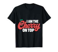 Cherry I Am The Cherry On Top Ciliegie Frutta Divertente Maglietta