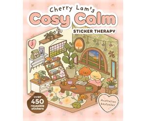 Cherry Lam's Cosy Calm Sticker Therapy: Create your own cosy scenes with over 500 reusable stickers