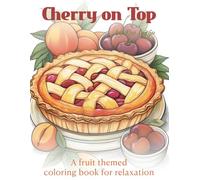Cherry on Top: A fruit themed coloring book for relaxation