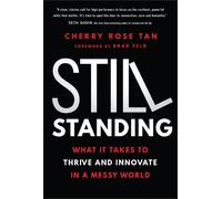 Still Standing: What It Takes to Thrive and Innovate in a Messy World