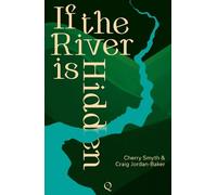 Cherry Smyth Craig Jordan-Baker If the River is Hidden (Tascabile)