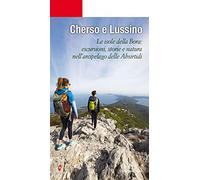 Cherso e Lussino. Le isole della bora. Le isole della Bora: escursioni, storia e natura nell'arcipelago delle Absirtidi