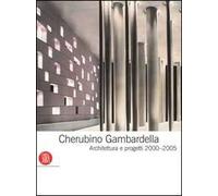 Cherubino Gambardella. Architettura e progetti 2000-2005. Ediz. illustrata