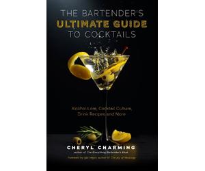 Cheryl Charming The Bartender's Ultimate Guide to Cocktails (Copertina rigida)