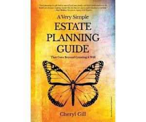 Cheryl Gill A Very Simple Estate Planning Guide That Goes Beyond Cre (Tascabile)
