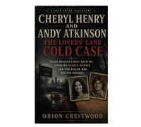 Cheryl Henry And Andy Atkinson: The Lovers' Lane Cold Case: Inside Houston's Most Haunting Unsolved Double Murder And The Killer Who Hid For Decades