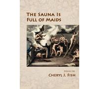 Cheryl J Fish The Sauna Is Full of Maids (Tascabile)