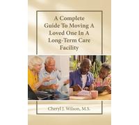 Cheryl J Wilson A Complete Guide To Moving A Loved One In A Long-Ter (Tascabile)