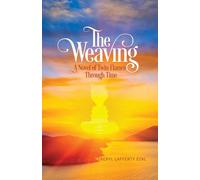 Cheryl Lafferty The Weaving: A Novel of Twin Flames Through Time (Tw (Tascabile)