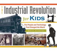 Cheryl Mullenbach The Industrial Revolution for Kids (Tascabile) For Kids series