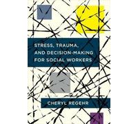Cheryl Regehr Stress, Trauma, and Decision-Making for Social Workers (Tascabile)