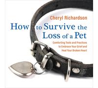 Cheryl Richardson How to Survive the Loss of a Pet (CD)