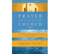 Cheryl Sacks The Prayer-Saturated Church : A Comprehensive Handbook (Tascabile)
