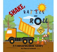 Cheryl Schoell Shake, Rattle and Roll..A Construction Story (Copertina rigida)