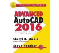 Cheryl Shrock Steve Heather Advanced AutoCAD® 2016 Exercise Workbook (Tascabile)
