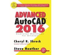 Cheryl Shrock Steve Heather Advanced AutoCAD® 2016 Exercise Workbook (Tascabile)