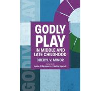 Cheryl V. Minor Godly Play in Middle and Late Childhood (Tascabile)