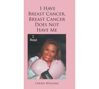 Cheryl Williams I Have Breast Cancer, Breast Cancer Does Not (Copertina rigida)