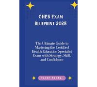 CHES Exam Blueprint 2025: The Ultimate Guide to Mastering the Certified Health Education Specialist Exam with Strategy, Skill, and Confidence