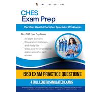 CHES Exam Prep: Certified Health Education Specialist Workbook for the NCHEC Certification Exam with 660 Practice Questions, 4 Mock Tests and, Clear Explanations to Help You Pass on Your First Try