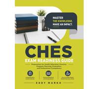 CHES Exam Readiness Guide: Preparation for Health Education Practice, Program Planning, Evaluation, and Professional Competency