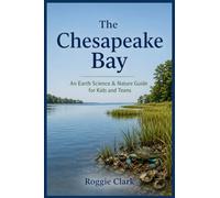 Chesapeake Bay Earth Science and Nature Guide for Kids and Teens: Explore the Geography, Wildlife, Plants, Habitats, and Natural Wonders of America's Largest Estuary: 2