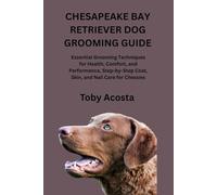 CHESAPEAKE BAY RETRIEVER DOG GROOMING GUIDE: Essential Grooming Techniques for Health, Comfort, and Performance, Step-by-Step Coat, Skin, and Nail Care for Chessies