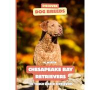 Chesapeake Bay Retrievers: The Tough Water Retriever