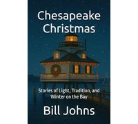 Chesapeake Christmas: Stories of Light, Tradition, and Winter on the Bay