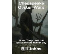 Chesapeake Oyster Wars: Guns, Tongs, and the Battle for the Winter Bay