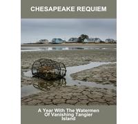 Chesapeake Requiem: A Year With The Watermen Of Vanishing Tangier Island
