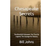 Chesapeake Secrets: The Brackish Unknown: Too True for Legend, Too Strange for History
