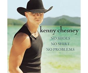 Chesney, Kenny - No Shoes No Shirt No Problem
