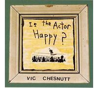 Chesnutt,Vic - Is the Actor Happy ?