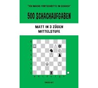 Chess Akt 500 Schachaufgaben, Matt in 3 Zügen, Mittelstufe (Tascabile)